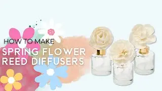 Lets Make DIY Flower Reed Diffusers- Natural Home Fragrance