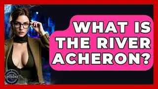 What Is The River Acheron? - Inside the Supernatural