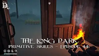 The Long Dark - Primitive Skills - Episode 44