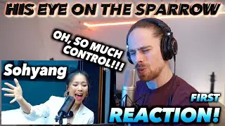 Sohyang - His Eye Is On The Sparrow FIRST REACTION! (SO MUCH CONTROL!!!)