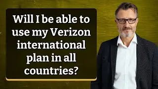 Will I be able to use my Verizon international plan in all countries?