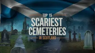 Top 15 Scariest Cemeteries in Scotland | Haunted Graveyards You Must Visit
