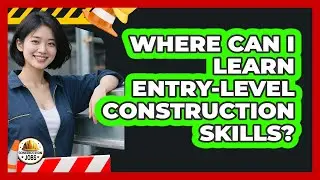 Where Can I Learn Entry-Level Construction Skills?