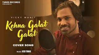 Kehna Galat Galat | Vicky mohit | Tuned Roots