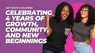 Get Right Coaching: Celebrating 4 Years of Growth, Community, and New Beginnings