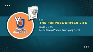 The Purpose Driven Life // Hari Ke - 20 || Memulihkan Persekutuan yang Retak 