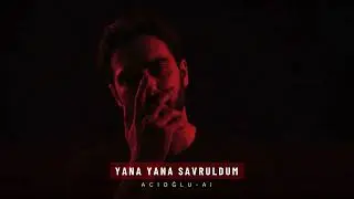 Yana Yana Savruldum - ACIOĞLU-AI (Official Lyric Video)