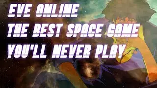 EVE Online - The Best space game you'll never play