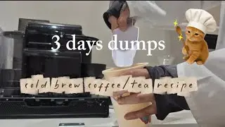 3 days dumps | cold brew coffee/tea recipe | cleanaholic 