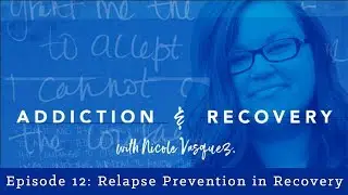 Relapse Prevention: Addiction and Recovery with Nicole Vasquez