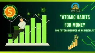 Atomic Habits for Money How Tiny Changes Made Me Rich Slowly!