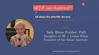 Founders of Modern Parapsychology with Sally Rhine Feather, PhD, Daughter of JB + Louisa Rhine