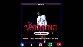 Mingos Man - Wanuna (Pap&aacute; Jo&atilde;o, Maniga Johny & FG Pro