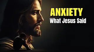 What Jesus Said About Overcoming Anxiety (The Truth Most Christians Miss Today)