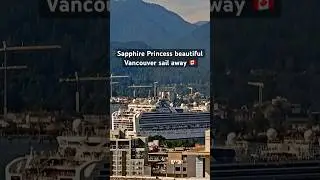 Sea to Sky - Sapphire Princess&rsquo;s Beautiful Sail Away from Vancouver in Sunshine & Past Mountains