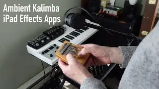 Ambient Kalimba With iPad Effects | SpaceFields, Other Desert Cities, Velvet Machine, GarageBand