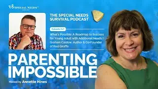 Parenting Impossible Ep. 247 | A Roadmap to Success for Young Adults with Additional Needs