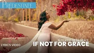 Prédestinée | Si ce n’est de ta Grâce - If Not For Grace (Lyrics Video)
