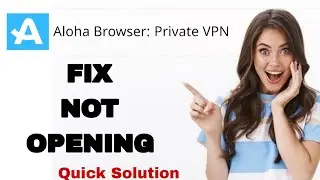 How To Fix And Solve Not Opening On Aloha Browser Private Vpn App | Easy Fix
