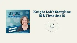 Knight Lab's Storyline JS & Timeline JS | Tech Tools for Teachers
