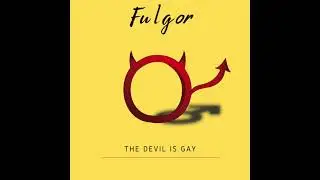 Fulgor - The Devil is Gay