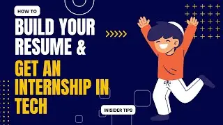 HOW TO BUILD YOUR RESUME AND GET AN INTERNSHIP IN TECH