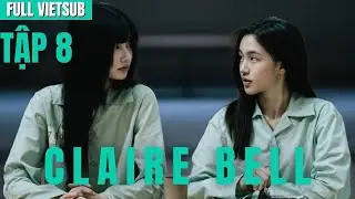 [FULL VIETSUB] ClaireBell The Series Tập 8 | UNCUT