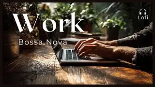Working Jazz🌱 Lo-fi Bossa Nova ☕Deep Working, Studying🌿2 hours ☕#jazz