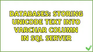 Databases: Storing unicode text into varchar column in SQL Server (2 Solutions!!)