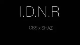 I.D.N.R - CBS x Shaz