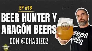 #18 - Beer Hunter y Arag&oacute;n Beers con @chabizgz