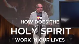 How Does The Holy Spirit Work in Our Lives?