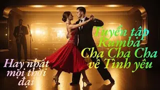 Tuyển Tập Nhạc Rumba Cha Cha Cha Tình Yêu Hay Nhất 2026