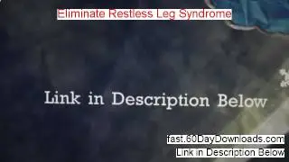 Eliminate Restless Leg Syndrome Free of Risk Download 2014 - GET THE DOWNLOAD HERE