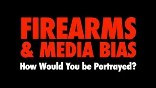Firearms & Media Bias (Arsenal Owners)
