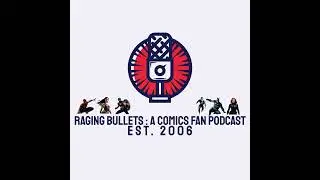 Raging Bullets S2 E25 : A Comics Fan Podcast