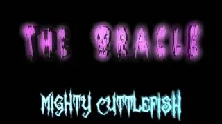 The Oracle MIGHTY CUTTLEFISH