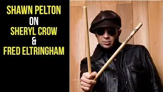 Shawn Pelton on Sheryl Crow and Fred Eltringham