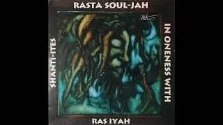 [1998] Ras Iyah In Oneness With The Shanti-Ites - Rasta Soul-Jah (FULL ALBUM)