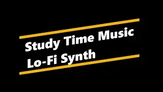 Study Time Music - lofi synth/chill beats - Relax and Chill - Concentrate and Deep Focus