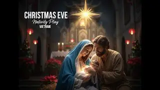 Christmas Eve Nativity Play | An Hai Parish Church &ndash; Nh&agrave; thờ Gi&aacute;o xứ An Hải, Đ&agrave; Nẵng