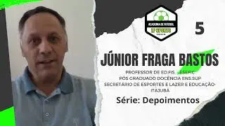 5 - SÉRIE DEPOIMENTOS  JÚNIOR FRAGA BASTOS