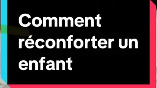 Je vous parle de la validation &eacute;motionnelle pour mieux r&eacute;conforter un enfant