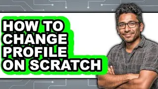 How to Change Profile on Scratch - Easy Guide