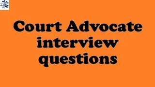 Court Advocate interview questions