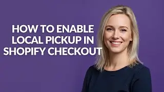 How to Enable Local Pickup in Shopify Checkout - Julia'sTutorials
