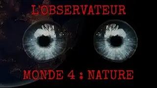 L'observateur - MONDE 4 : Nature (feat Emilie Bougard) (#creepypastafr )