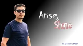 Arise & Shine - Ps.Daniel Chhetri /Harrisburg First Nepali Church