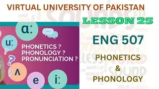 Eng 507| Lesson 25| Phonetics and Phonology| Virtual University of Pakistan