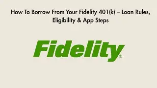 How To Borrow From Your Fidelity 401(k) &ndash; Loan Rules, Eligibility & App Steps